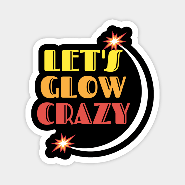 Let's glow crazy Magnet by Lovelybrandingnprints