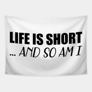 Life is short so am I Tapestry