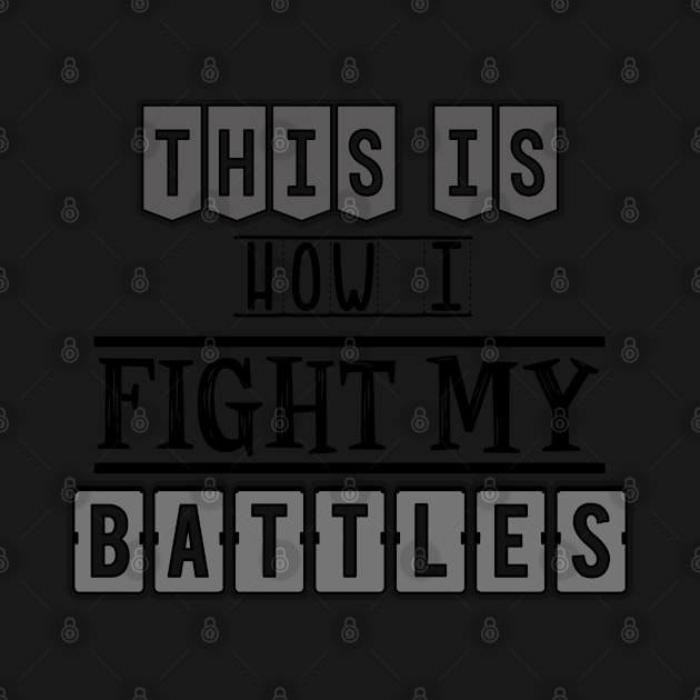 This is how I fight my battles by SamridhiVerma18