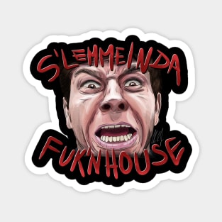 Fear: S'LEMMEINDAFUK'NHOUSE Magnet