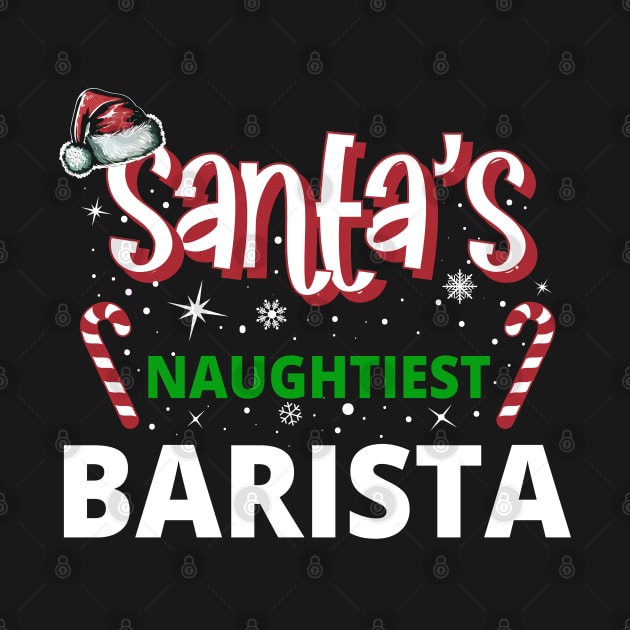 Santa's Naughtiest Barista - Holiday Funny Christmas by eighttwentythreetees