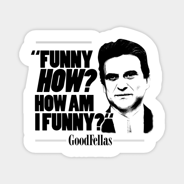 Goodfellas How Am I Funny Magnet by Tracy Daum