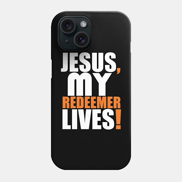 Jesus My Redeemer Lives Christian Gift Phone Case by Merchweaver