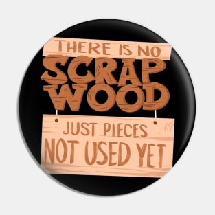 Cool No Scrap Wood Just Not Used  Funny Woodworking Gift Pin