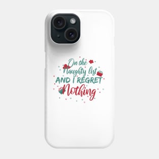 On The Naughty List And I Regret Nothing funny christmas Phone Case