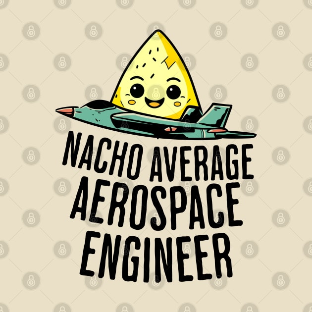 Nacho Average Aerospace Engineer by GasparArts