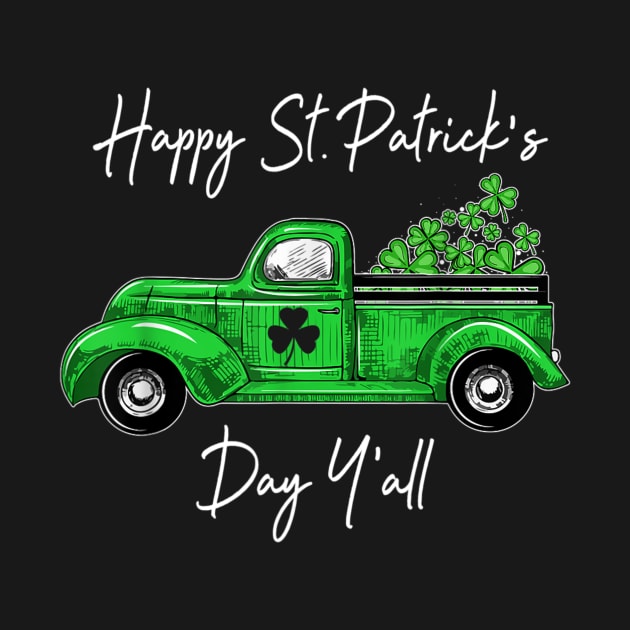 Green Truck With Shamrocks Happy St Patrick's Day Y'all Shirt by Krysta Clothing