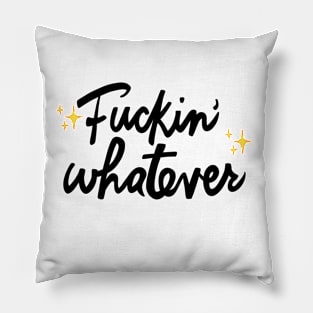 Fuckin' Whatever Pillow