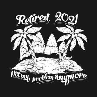 Retried 2021 Not My Problem Anymore Gift Tee Vintage Beach T-Shirt