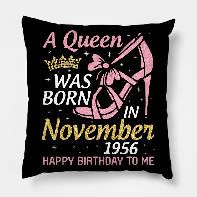 A Queen Was Born In November 1956 Happy Birthday To Me You Nana Mom Aunt Sister Daughter 64 Years Pillow by joandraelliot