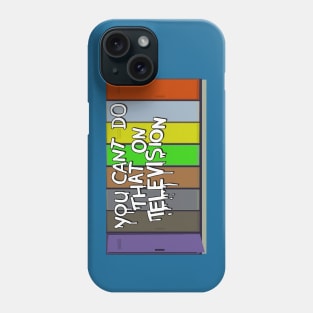 You Can't Do That On Televisión Phone Case