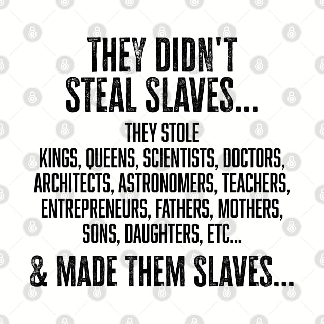 They didn't steal slaves...they made them by UrbanLifeApparel