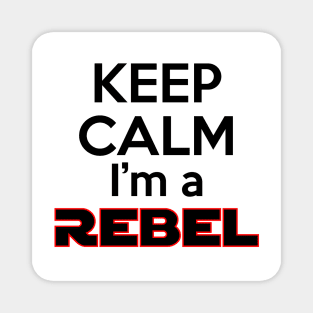 Keep Calm I'm a Rebel Magnet