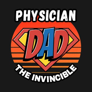 PHYSICIAN  DAD THE INVINCIBLE VINTAGE CLASSIC RETRO AND SUPERHERO DESIGN PERFECT FOR DADDY PHYSICIANS T-Shirt