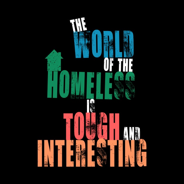 The World Of The Homeless Is Tough And Interesting Quote by mangobanana