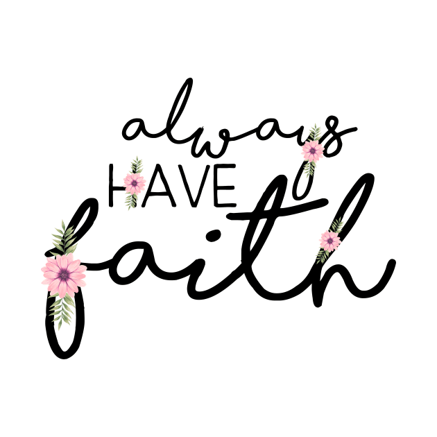 Always Have Faith - Christian Quote Design by ChristianStore