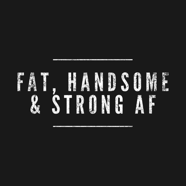 Funny Powerlifter Fat, Handsome Strongman Strong & Heavy by twizzler3b