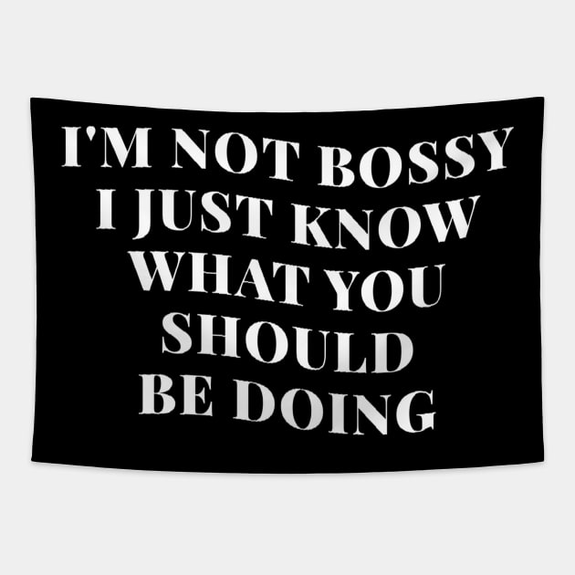 I’m Not Bossy I Just Know What You Should Be Doing Tapestry by kaden.nysti