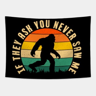 If They Ask You Never Saw Me Funny Bigfoot Believer Dad Fathers Day Gift Idea Tapestry