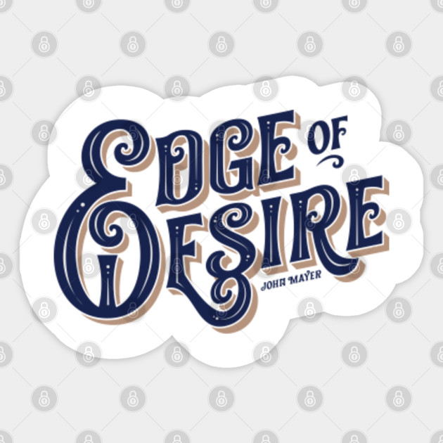 Edge Of Desire John Mayer Edition John Mayer Sticker Teepublic