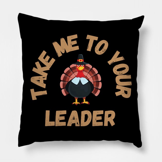 Take Me to Your Leader says turkey on Thanksgiving Pillow by CentipedeWorks