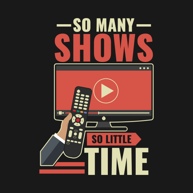 So Many Shows So Little Time - Funny Lockdown Graphics by SiGo