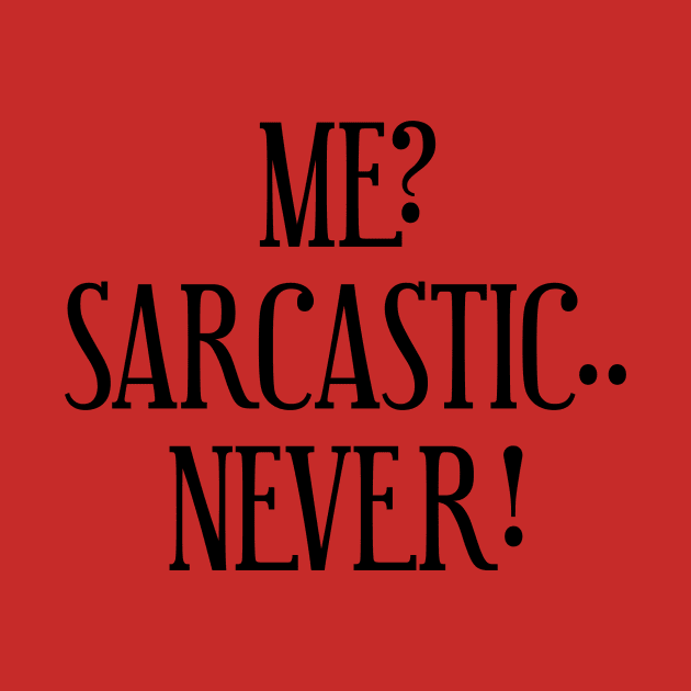 Me? Sarcastic.. Never! by Bigandsmall