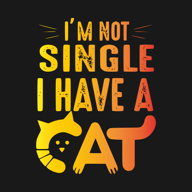 Cat mom-I'M NOT SINGLE I HAVE A CAT by Rogamshop