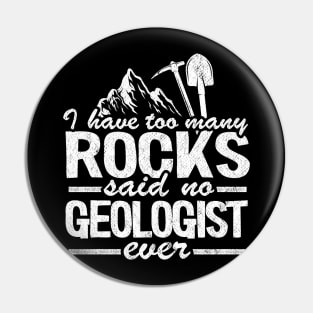 I Have Too Many Rocks Said No Geologist Ever Rock Collector Pin