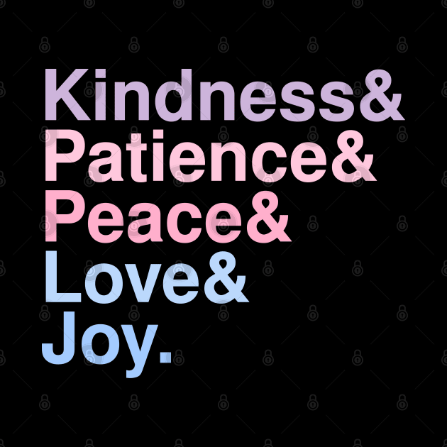 Kindness& Patience& Peace& Love& Joy. by Jackjazz