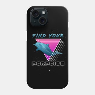 Find Your Porpoise Phone Case