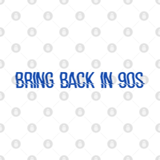 BRING BACK IN 90S by psninetynine