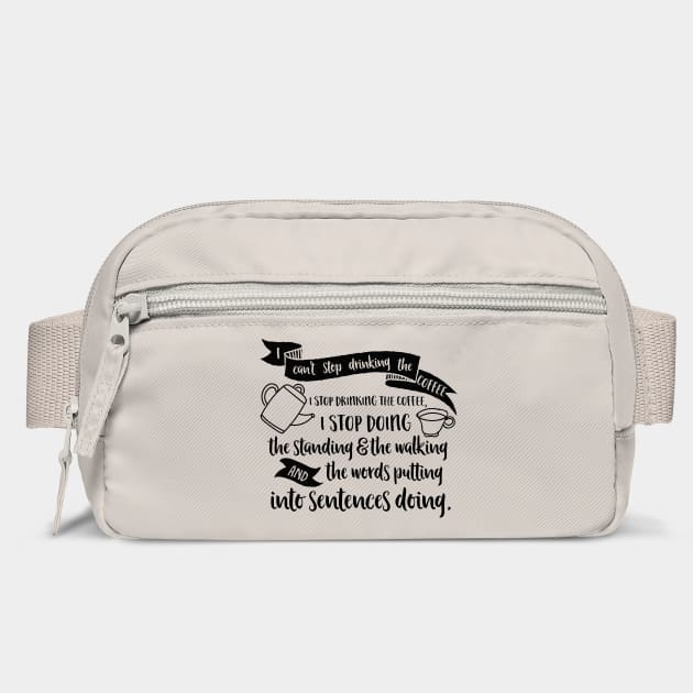 I can't stop drinking the coffee. I stop drinking the coffee, I stop doing the standing and the walking and the words putting into sentences doing. by Stars Hollow Mercantile