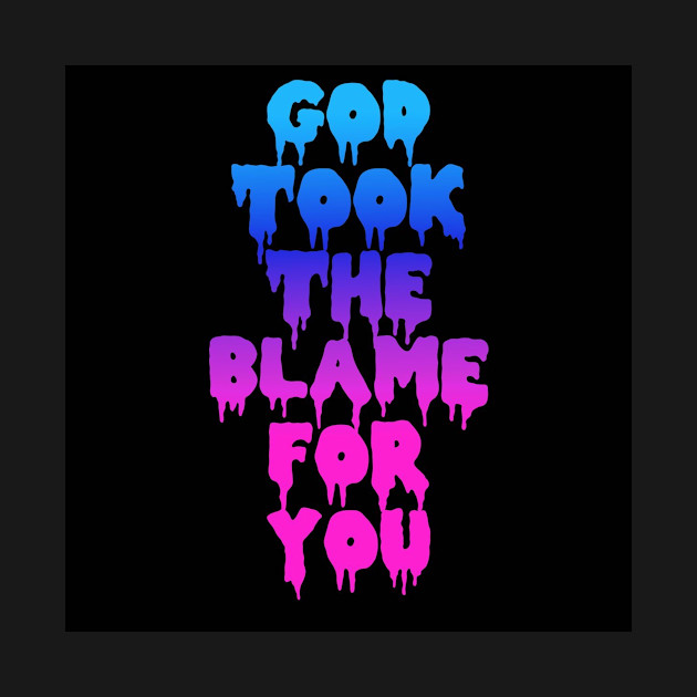 GOD TOOK THE BLAME FOR YOU by BUNNYDETH