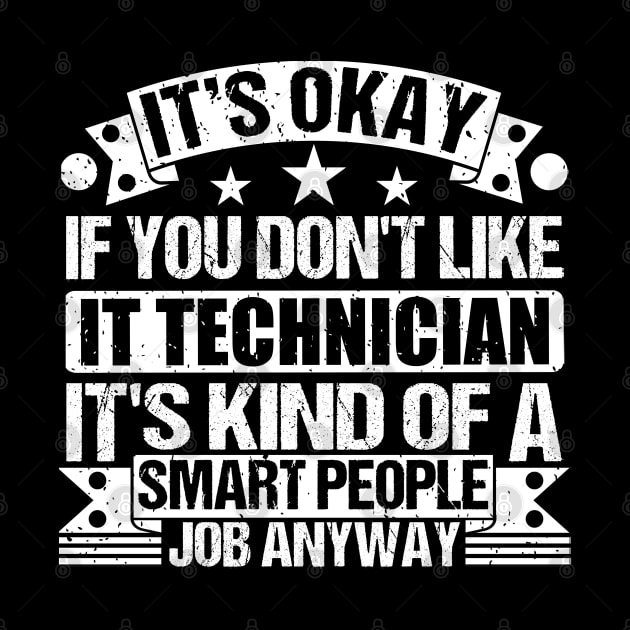 IT Technician lover It's Okay If You Don't Like IT Technician It's Kind Of A Smart People job Anyway by Benzii-shop 