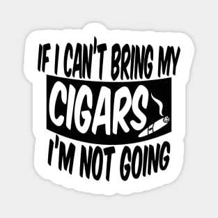 If I can't bring my cigars I'm not going Magnet