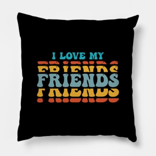 i love my friends Pillow