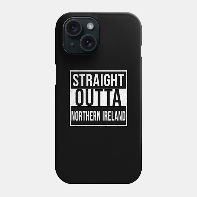 Straight Outta Northern Ireland - Gift for Northern Ireland With Roots From Irish Phone Case by Country Flags