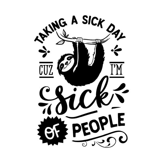 Taking A Sick Day Cuz I'm Sick Of People Funny Sloth by AbundanceSeed