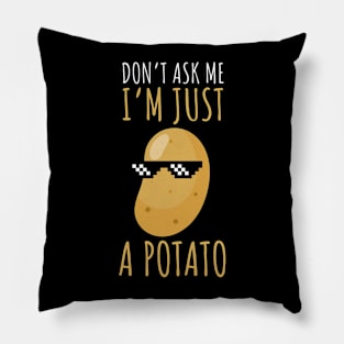 Don't Ask Me I'm Just A Potato Funny Potato Pillow