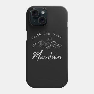 Faith can move mountain. Phone Case