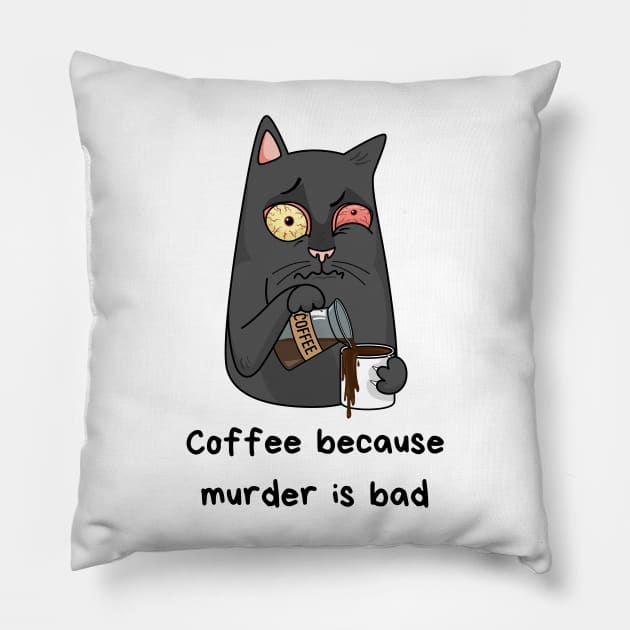 Coffee because murder is bad Pillow by Life Happens Tee Shop