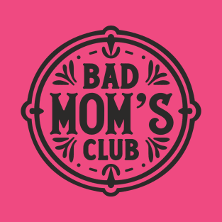 Bad Mom´s Club Funny Gift For Badass Moms T-Shirt