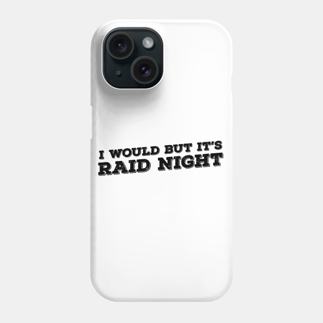 Raid Night MMO Lover Raid Gamer - I would but it's Raid Night Phone Case by Zen Cosmos Official