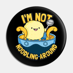 I'm Not Noodling Around Pin