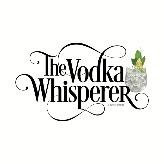 The Vodka Whisperer - funny vodka lover by eBrushDesign