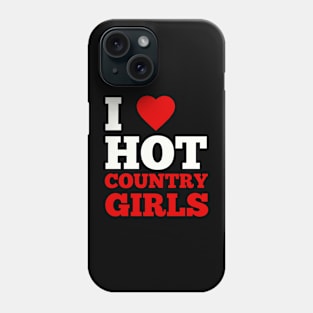 I Love Hot Country Girls Phone Case