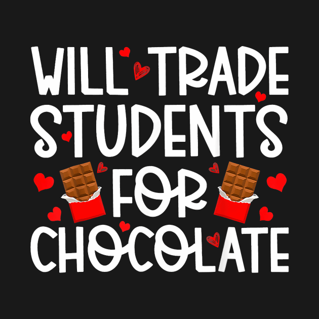 Will Trade Students For Chocolate Teacher Valentines Day by jadolomadolo