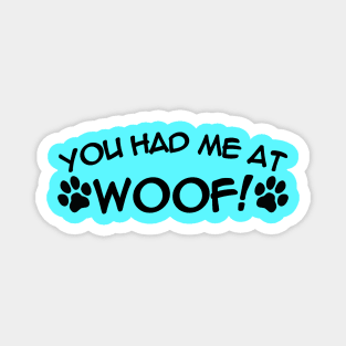 You Had Me At WOOF Magnet