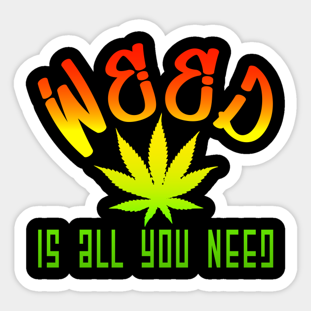 Funny sayings Weed is all you need fabric hemp - Weed - Sticker | TeePublic Funny sayings Weed is all you need fabric hemp - Weed - Sticker | TeePublic